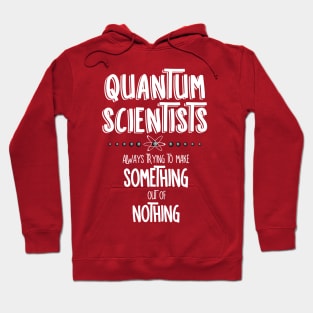 Quantum Scientists Something Out Of Nothing White Text Hoodie